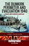 The Dunkirk Perimeter and Evacuation 1940 - Jerry Murland - 9781473852235