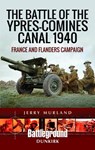 The Battle of the Ypres-Comines Canal 1940 - Jerry Murland - 9781473852570
