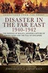 Disaster in the Far East, 1940–1942 - John Grehan ; Martin Mace - 9781473852815