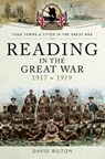 Reading in the Great War, 1917~1919 - David Bilton - 9781473854284