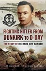 Fighting Hitler from Dunkirk to D-Day - Jeff Haward ; Neil Barber - 9781473855274