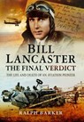 Bill Lancaster: The Final Verdict - Ralph Barker - 9781473855830
