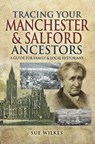 Tracing Your Manchester & Salford Ancestors - Sue Wilkes - 9781473856424