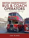 British Independent Bus and Coach Operators - Jim Blake - 9781473857148