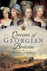 Queens of Georgian Britian - Catherine Curzon - 9781473858527