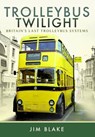 Trolleybus Twilight - BLAKE,  Jim - 9781473861466