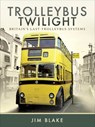 Trolleybus Twilight - Jim Blake - 9781473861480
