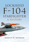 Lockheed F-104 Starfighter - Martin W. Bowman - 9781473863262