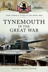 Tynemouth in the Great War - Craig Armstrong - 9781473865594