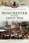 Winchester in the Great War - John J. Eddleston - 9781473865921