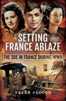 Setting France Ablaze - Peter Jacobs - 9781473866621