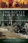 The Battle for Burma, 1943–1945 - John Grehan ; Martin Mace - 9781473866959