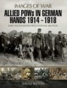 Allied POWs in German Hands 1914–1918 - David Bilton - 9781473867031