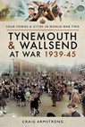 Tynemouth and Wallsend at War, 1939–45 - Craig Armstrong - 9781473867567