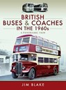 British Buses & Coaches in the 1960s - Jim Blake - 9781473867833