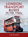 London Transport Buses in the 1960s - Jim Blake - 9781473867857