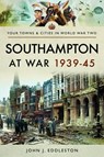 Southampton at War 1939 - 1945 - John J. Eddleston - 9781473870543