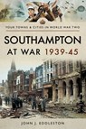 Southampton at War, 1939–45 - John J. Eddleston - 9781473870567