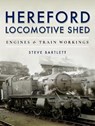Hereford Locomotive Shed - Steve Bartlett - 9781473875555