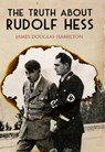 The Truth About Rudolf Hess - James Douglas-Hamilton - 9781473876187