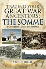 Tracing your Great War Ancestors: The Somme - Simon Fowler - 9781473876804