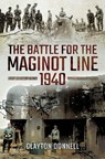 The Battle for the Maginot Line, 1940 - Clayton Donnell - 9781473877306