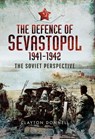 The Defence of Sevastopol, 1941–1942 - Clayton Donnell - 9781473879263