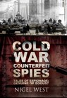 Cold War Counterfeit Spies - Nigel West - 9781473879577