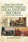 Tracing Your Ancestors Through Local History Records - Jonathan Oates - 9781473880580