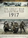 The Great War Illustrated - 1917 - William Langford ; Jack Holroyd - 9781473881631