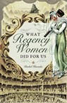 What Regency Women Did for Us - Rachel Knowles - 9781473882263