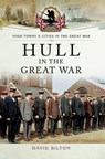 Hull in the Great War - David Bilton - 9781473882331