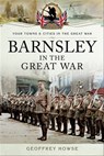 Barnsley in the Great War - Geoffrey Howse - 9781473884267
