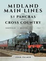 Midland Main Lines to St Pancras and Cross Country - John Palmer - 9781473885592