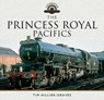 The Princess Royal Pacifics - Tim Hillier-Graves - 9781473885783