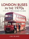 London Buses in the 1970s - Jim Blake - 9781473887220