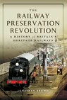 The Railway Preservation Revolution - Jonathan Brown - 9781473891197
