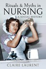 Rituals & Myths in Nursing - Claire Laurent - 9781473896611