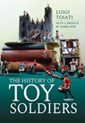 The History of Toy Soldiers - Luigi Toiati ; James Opie - 9781473897311
