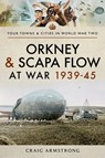 Orkney and Scapa Flow at War 1939–45 - Craig Armstrong - 9781473899223