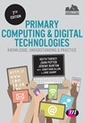 Primary Computing and Digital Technologies: Knowledge, Understanding and Practice - Keith Turvey ; John Potter ; Jeremy Burton ; Jonathan Allen - 9781473961562