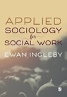 Applied Sociology for Social Work - Ewan Ingleby - 9781473984400