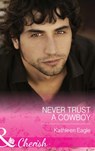 Never Trust A Cowboy (Mills & Boon Cherish) - Kathleen Eagle - 9781474001342