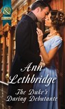 The Duke's Daring Debutante (Mills & Boon Historical) - Ann Lethbridge - 9781474006040