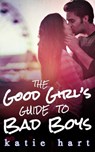 A Good Girl’s Guide To Bad Boys - Katie Hart - 9781474007375