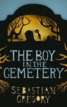 The Boy In The Cemetery - Sebastian Gregory - 9781474007771