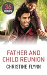 Father and Child Reunion (36 Hours, Book 6) - Christine Flynn - 9781474008907