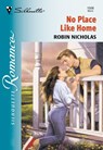 No Place Like Home (Mills & Boon Silhouette) - Robin Nicholas - 9781474011761