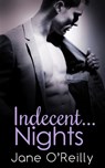 Indecent...Nights: Indecent...Exposure / Indecent...Proposal / Indecent...Desires - Jane O'Reilly - 9781474032766