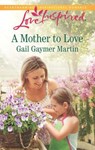 A Mother To Love (Mills & Boon Love Inspired) - Gail Gaymer Martin - 9781474033435